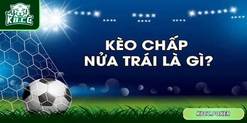 Kèo chấp nửa trái thì đội mạnh hơn sẽ chấp đội yếu 0.5 bàn