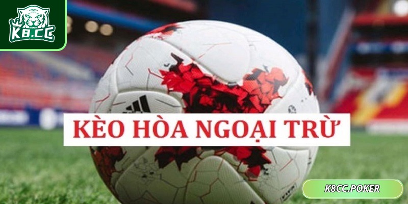 Hiểu rõ bản chất của kèo hòa ngoại trừ trong cá cược