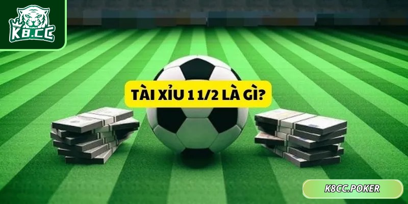 Tài xỉu 1.5 hay còn gọi bằng kèo 1 1/2 trong cá độ thể thao
